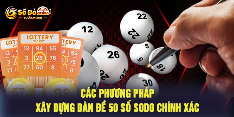 Các Phương Pháp Xây Dựng Dàn Đề 50 Số Sodo Chính Xác